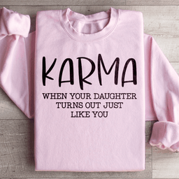 Karma When Your Daughter Turns Out Just Like You Sweatshirt