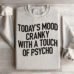 Today's Mood Cranky With A Touch Of Psycho Sweatshirt