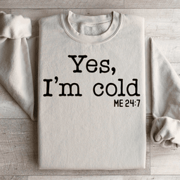 Yes I Am Cold Sweatshirt