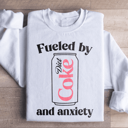 Fueled By Diet Coke & Anxiety Sweatshirt