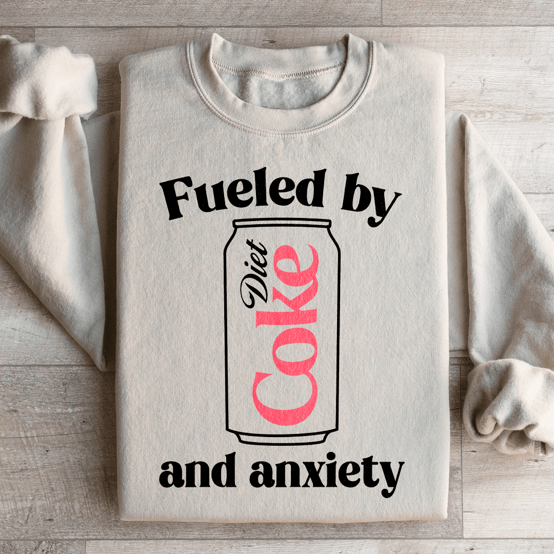 Fueled By Diet Coke & Anxiety Sweatshirt