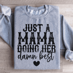 Just A Mama Doing Her Damn Best Sweatshirt