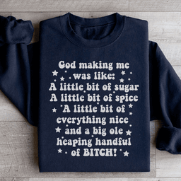 God Making Me Was Like Sweatshirt