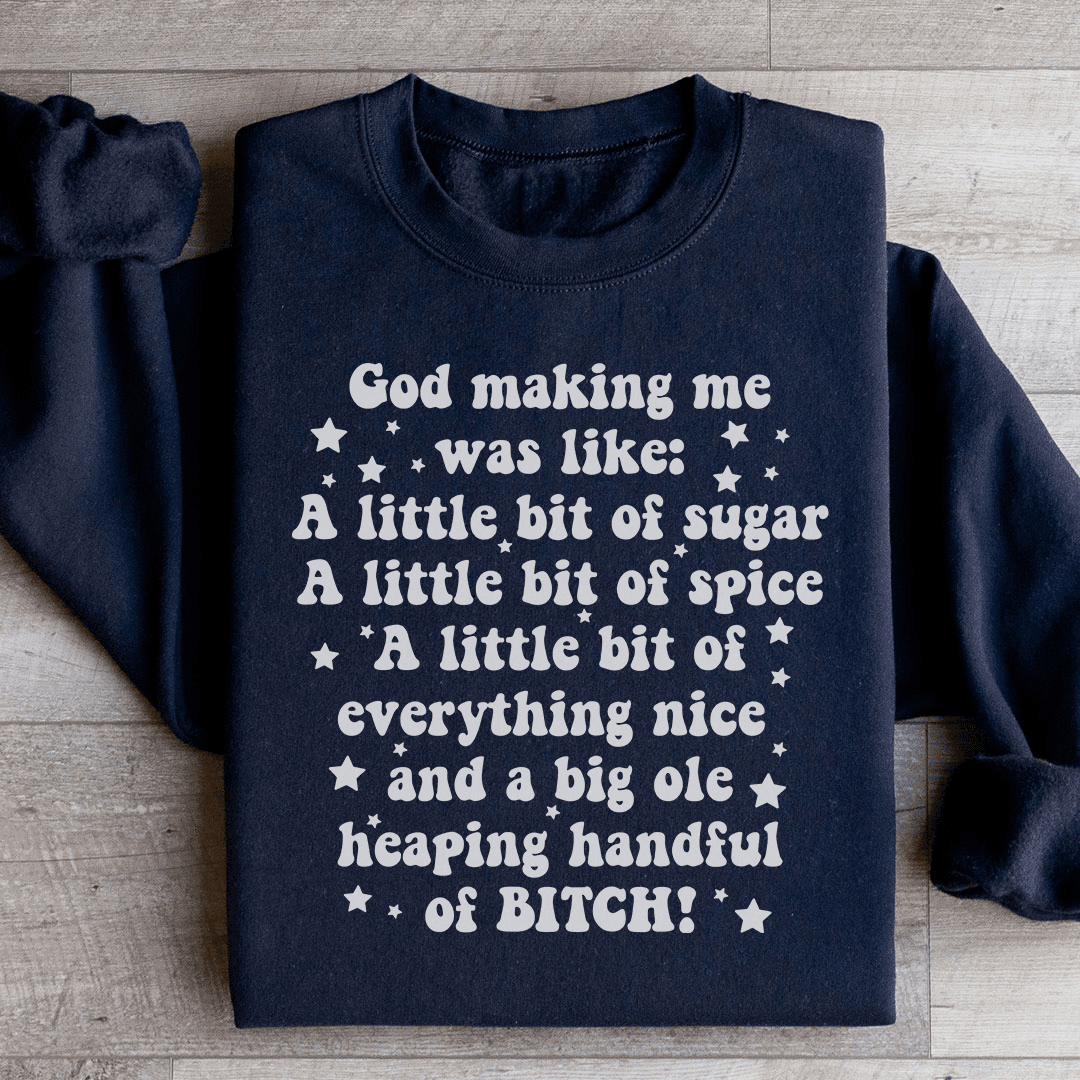 God Making Me Was Like Sweatshirt