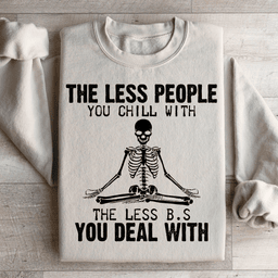 The Less People You Chill With Sweatshirt