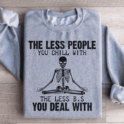 The Less People You Chill With Sweatshirt