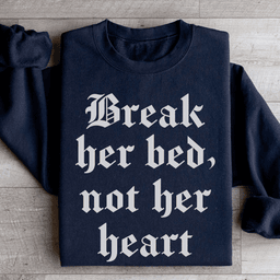 Break Her Bed Not Her Heart Sweatshirt