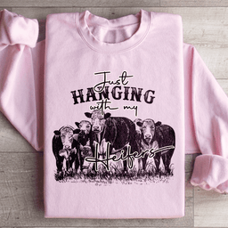 Just Hanging Out With My Heifers Sweatshirt