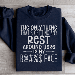 The Only Thing That's Getting Any Rest Sweatshirt