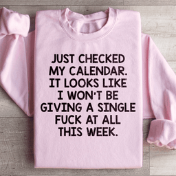I Just Checked My Calendar Sweatshirt