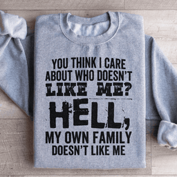 Do You Think I Care Sweatshirt