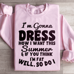 I'm Gonna Dress How I Want Sweatshirt
