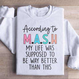My Life Was Supposed To Be Way Better Than This Sweatshirt