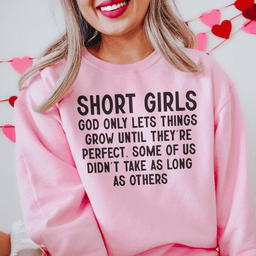 Short Girls God Only Lets Things Grow Until They're Perfect Sweatshirt