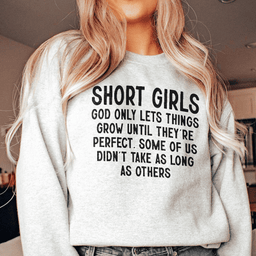 Short Girls God Only Lets Things Grow Until They're Perfect Sweatshirt