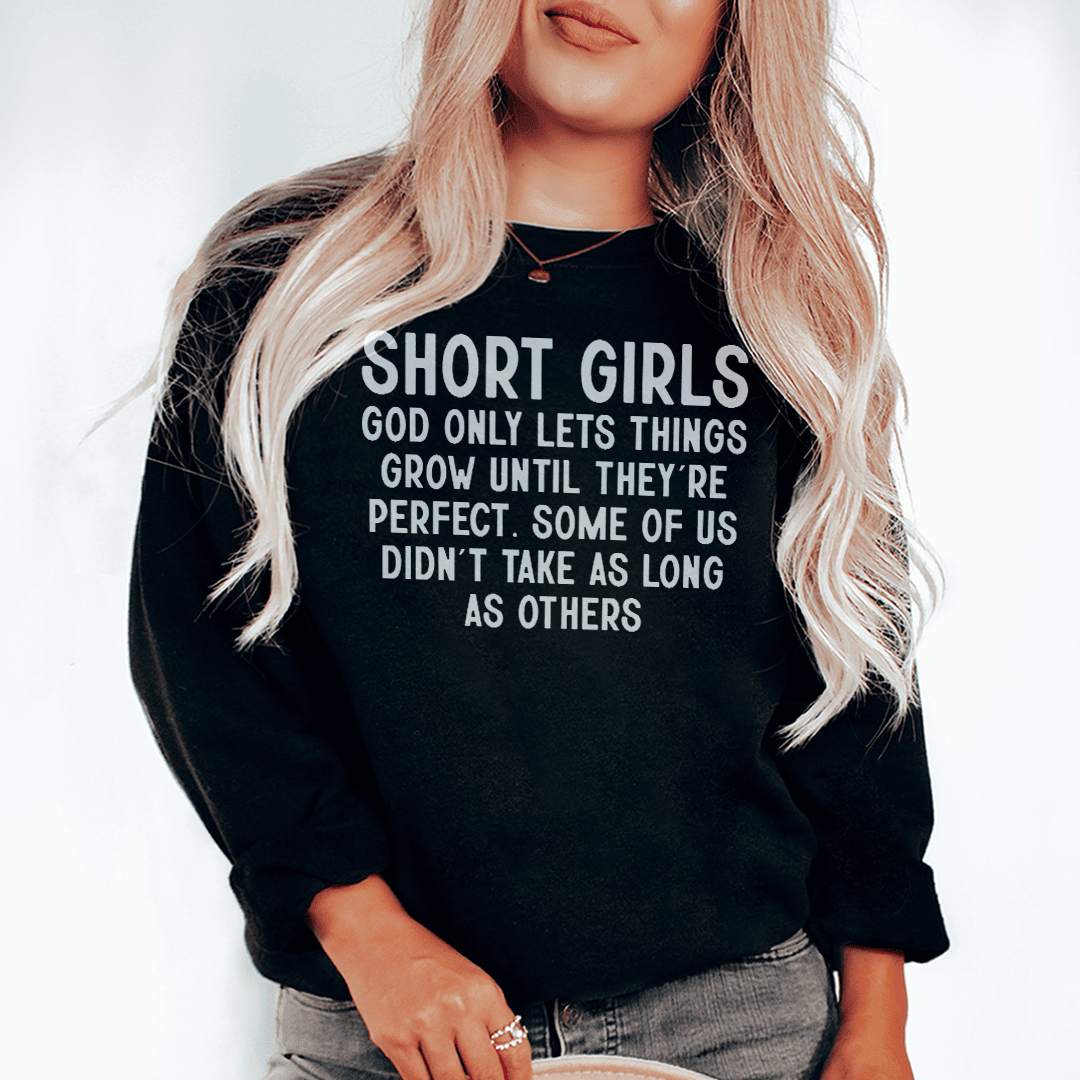 Short Girls God Only Lets Things Grow Until They're Perfect Sweatshirt