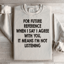 I'm Not Listening Sweatshirt