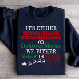 It's Either Serial Killer Documentaries or Christmas Movies Sweatshirt