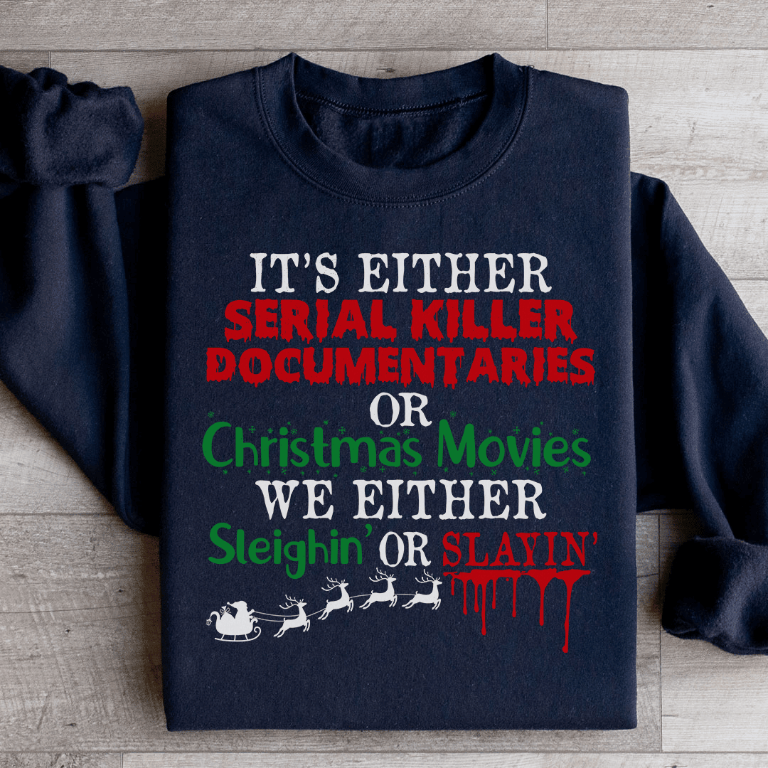 It's Either Serial Killer Documentaries or Christmas Movies Sweatshirt