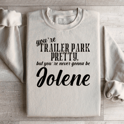 You're Trailer Park Pretty Sweatshirt