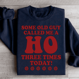 Some Old Guy Called Me A Ho Sweatshirt