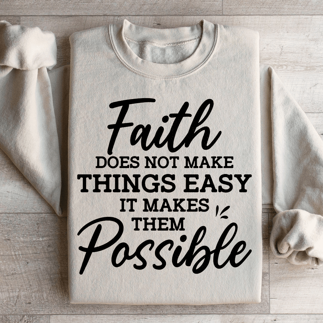 Faith Does Not Make Things Easy Sweatshirt