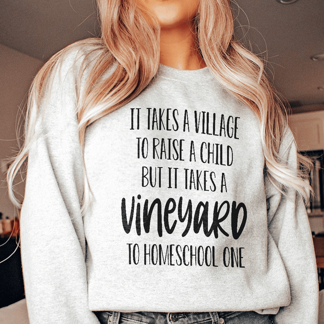 It Takes A Vineyard To Homeschool A Child Sweatshirt