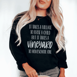 It Takes A Vineyard To Homeschool A Child Sweatshirt