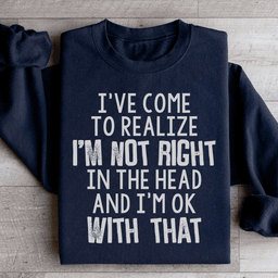 I've Come To Realize Sweatshirt