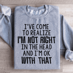 I've Come To Realize Sweatshirt