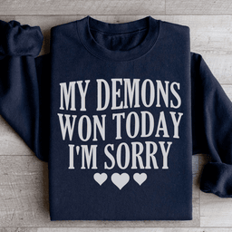 My Demons Won Today I'm Sorry Sweatshirt
