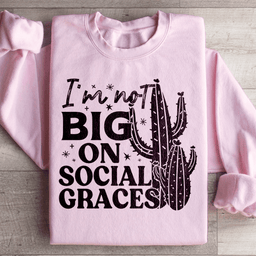 I'm Not Big On Social Graces Sweatshirt