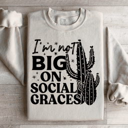 I'm Not Big On Social Graces Sweatshirt