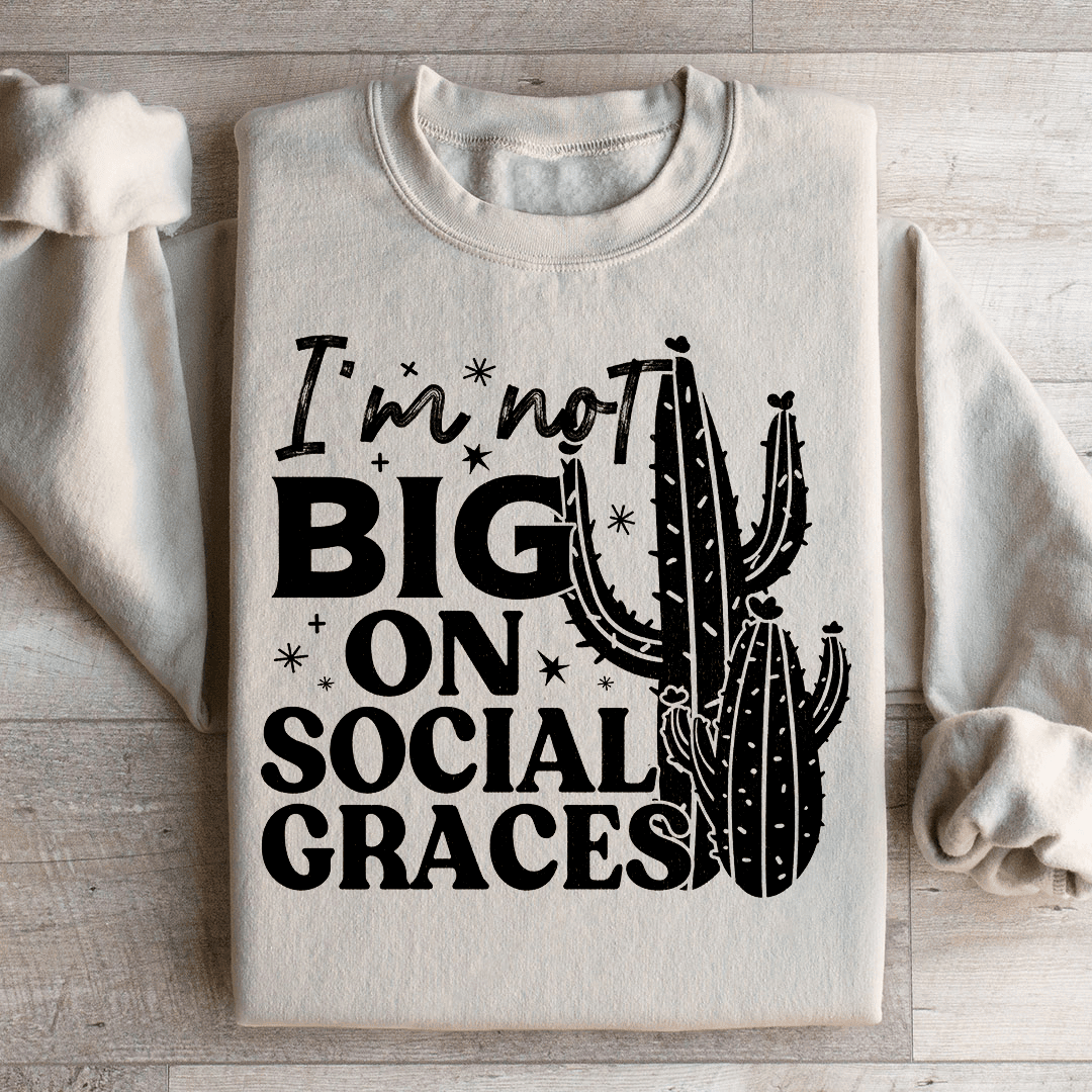 I'm Not Big On Social Graces Sweatshirt