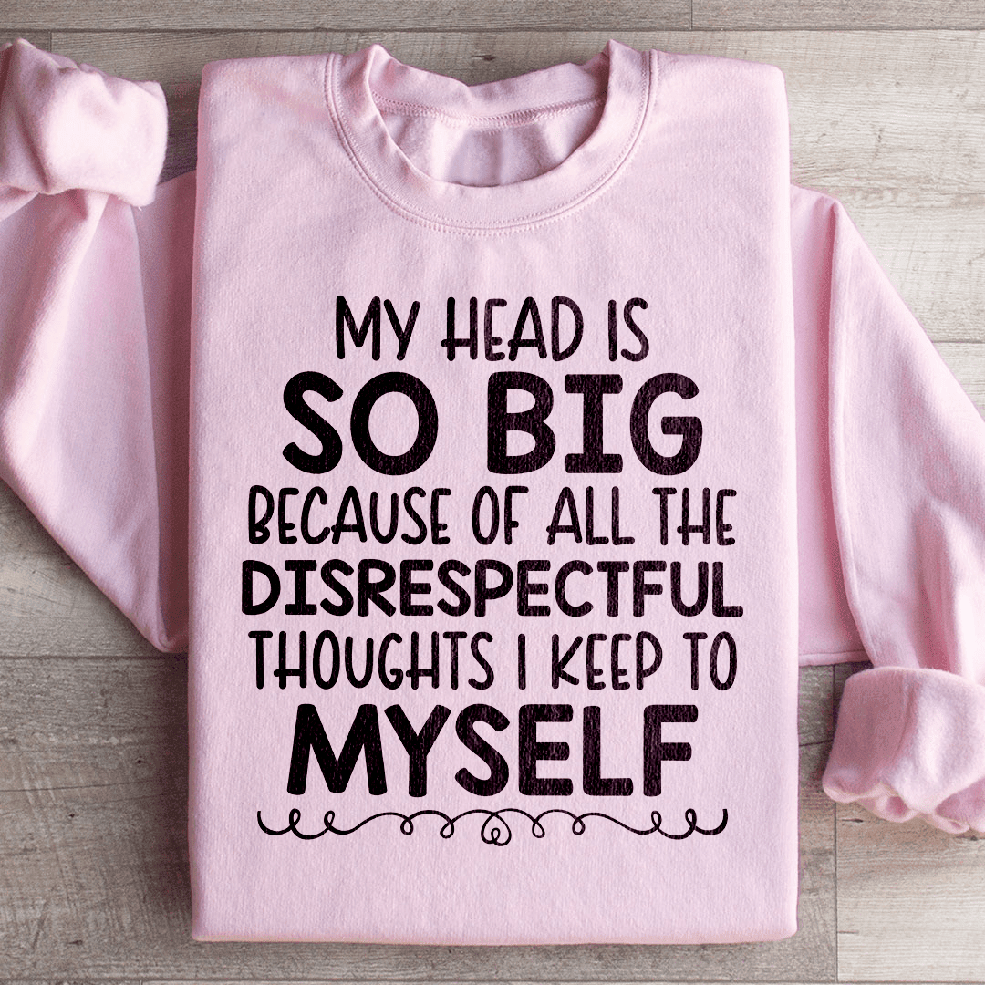 My Head Is So Big Sweatshirt