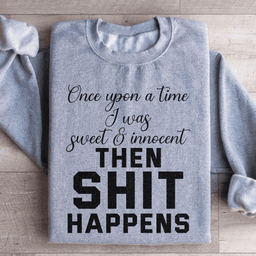 Once Upon A Time I Was Sweet & Innocent Sweatshirt