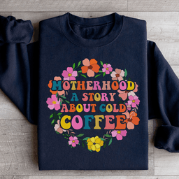 Motherhood A Story About Cold Coffee Sweatshirt