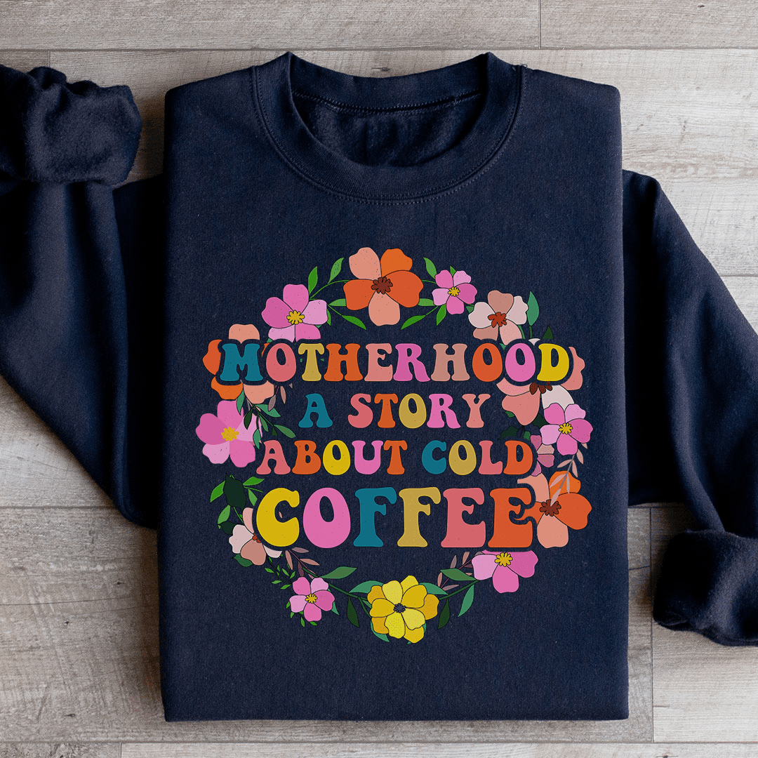 Motherhood A Story About Cold Coffee Sweatshirt