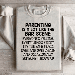 Parenting Is A Lot Like The Bar Scene Sweatshirt