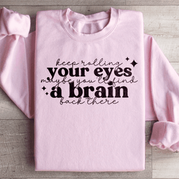 Keep Rolling Your Eyes Sweatshirt