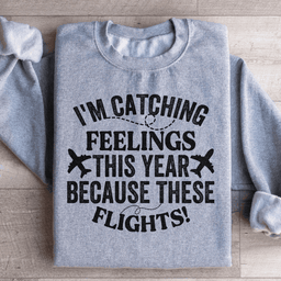 I'm Catching Feelings This Year Sweatshirt
