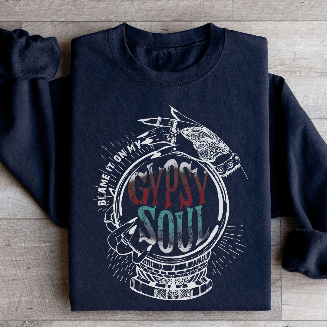 Blame It On My Gypsy Soul Sweatshirt