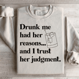 Drunk Me Had Her Reasons Sweatshirt