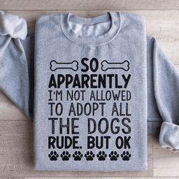 Not Allowed To Adopt All The Dogs Sweatshirt