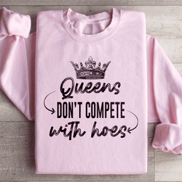 Queens Don't Compete Sweatshirt
