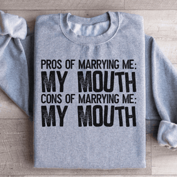 Pros Of Marrying Me Sweatshirt