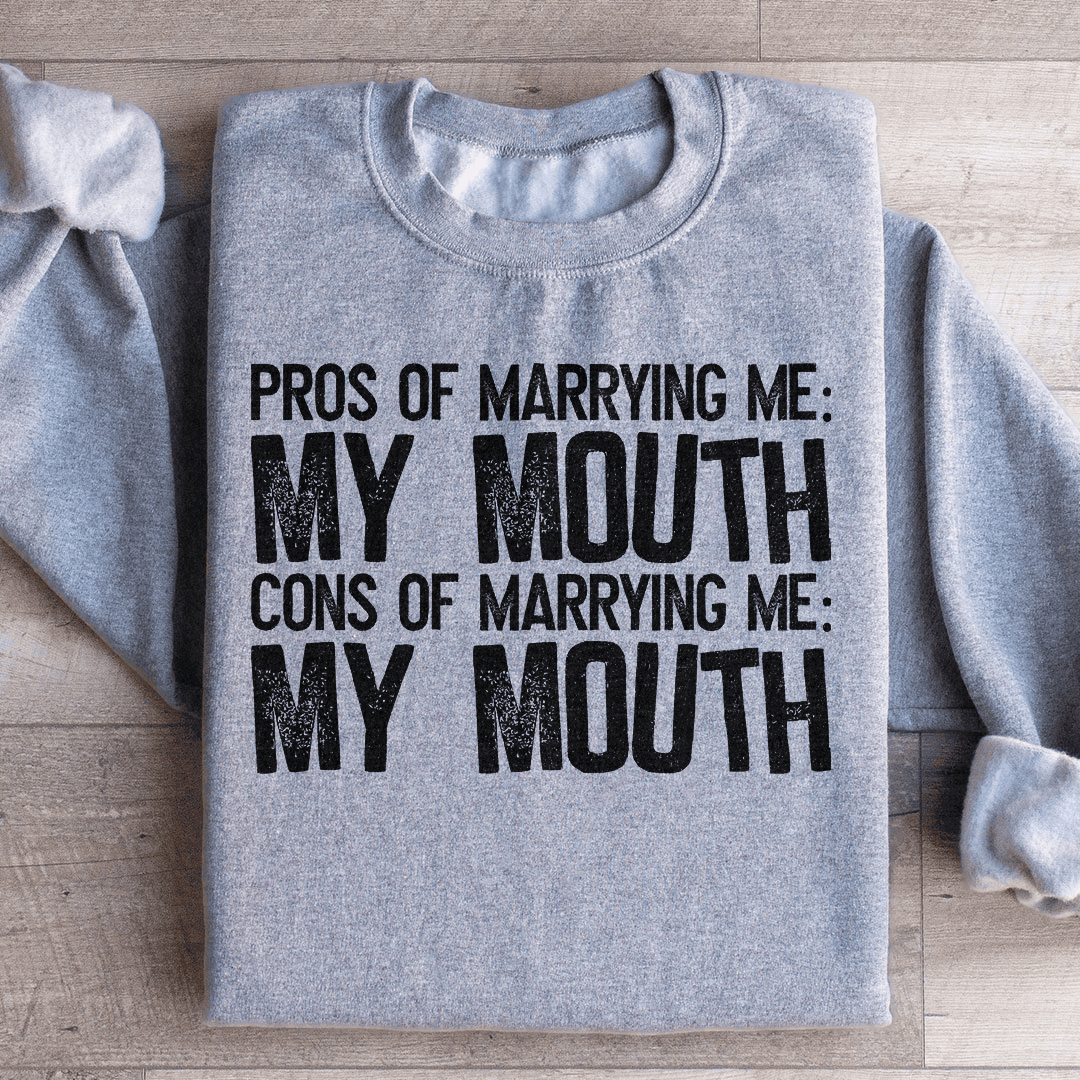 Pros Of Marrying Me Sweatshirt