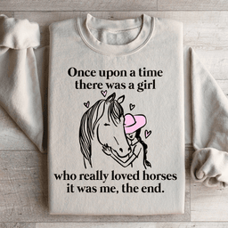 Once Upon A Time There Was A Girl Who Really Loved Horses Sweatshirt