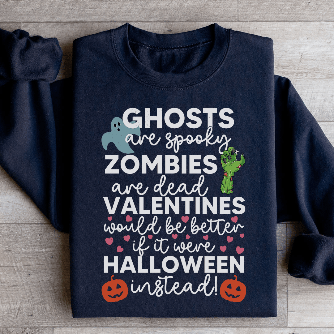 Valentines Would Be Better If It Were Halloween Instead Sweatshirt
