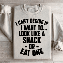I Can't Decide If I Want To Look Like A Snack Or Eat One Sweatshirt